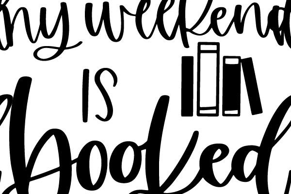 my weekend is booked