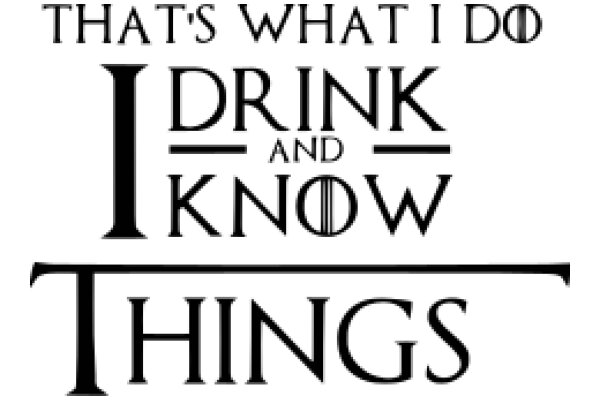 That's What I Do: Drink and Know Things