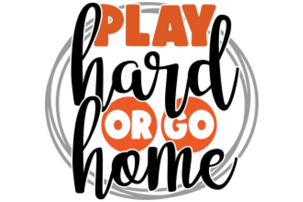 Play Hard or Go Home: A Graphic Design for a Motivational Poster