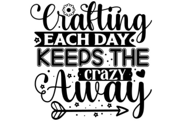 Crafting Each Day Keeps the Crazy Away: A Hand-Drawn Sign Celebrating the Joy of Handmade Crafts and the Peace of Mind They Bring