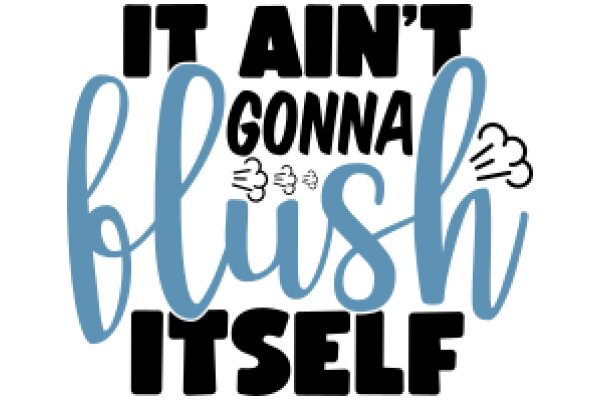 It Ain't Gonna Blush Itself: A Humorous Take on the Importance of Self-Care