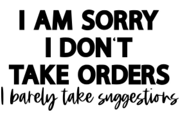 A Humorous Take on Customer Service: 'I Am Sorry I Don't Take Orders' - A Sign for a Business That Prioritizes Customer Satisfaction
