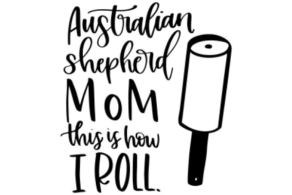 A Tribute to Australian Shepherd Moms: 'This is how I roll.'