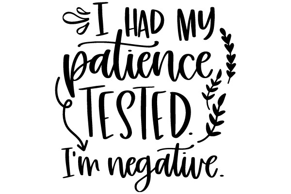 A Humorous Take on Self-Improvement: 'I Had My Patience Tested. I'm Negative.'