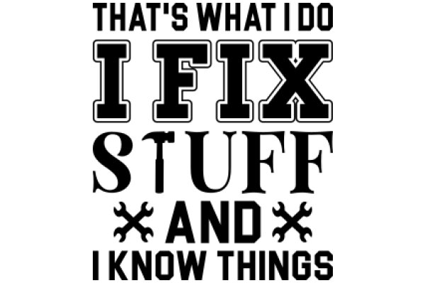 That's What I Do: Fix Stuff and Know Things