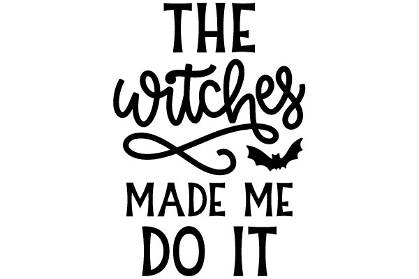 THE WITCHES MADE ME DO IT
