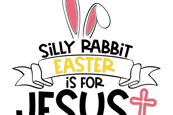 Silly Rabbit Easter is for Jesus