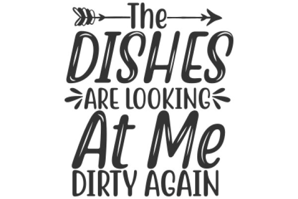The Dishes Are Looking at Me Again: A Playful Guide to Dirty Dishes