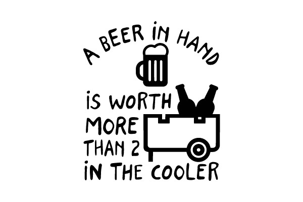 A Beer in Hand is Worth More Than 2 in the Cooler