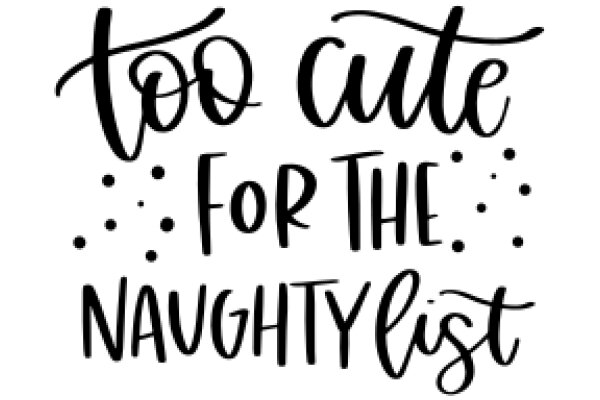 A Playful Affirmation: 'Too Cute for the Naughty List'