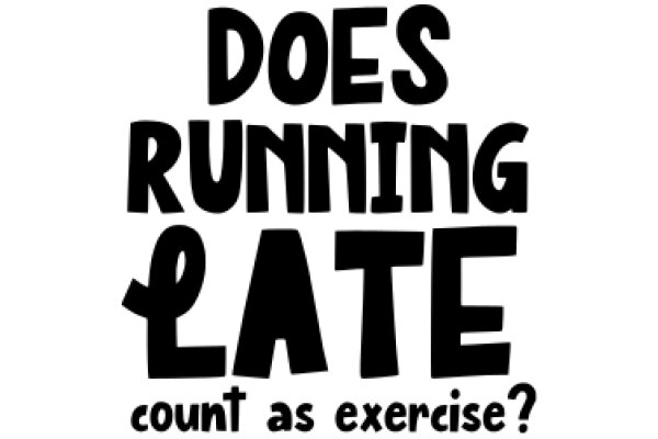 Does Running Late Count as Exercise?