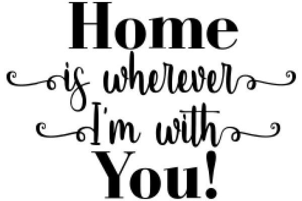 Home is Where I Am with You!