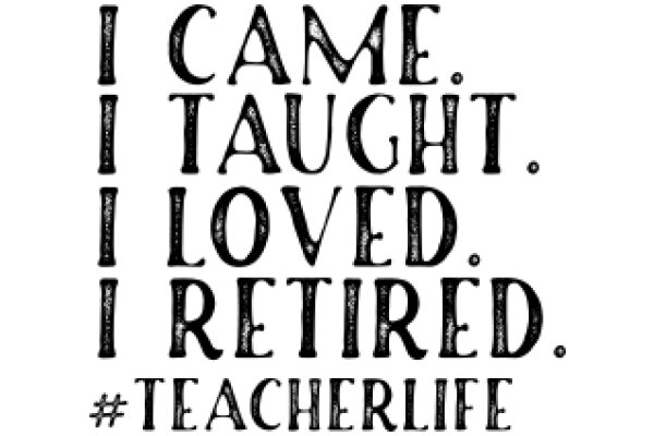 A Teacher's Love Story: I Came, I Taught, I Loved, I Retired, I TeacherLife