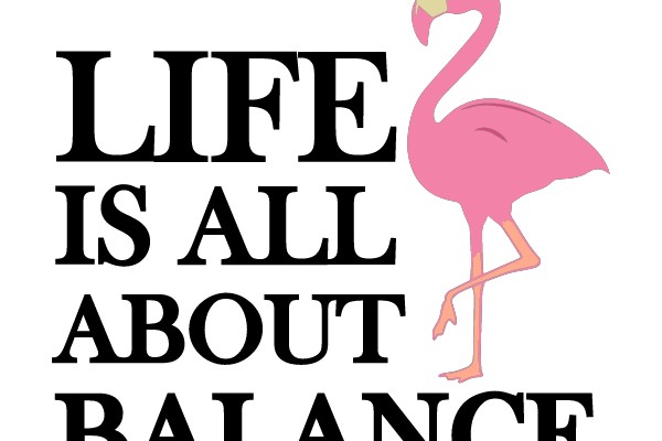 Life is All About Balance