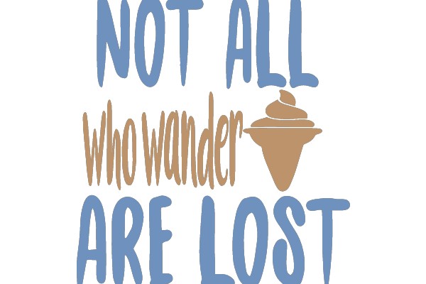 Not All Who Wander Are Lost