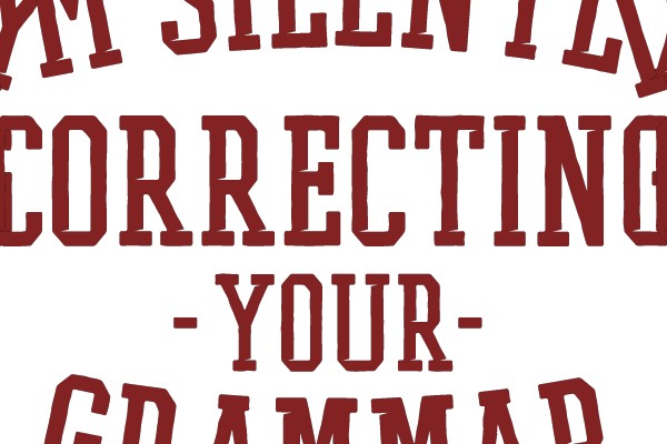 I'm silently correcting your grammar.