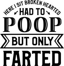 A Humorous Sign: 'Here I Sit Broken Hearted, Had to Poop But Only Farted'