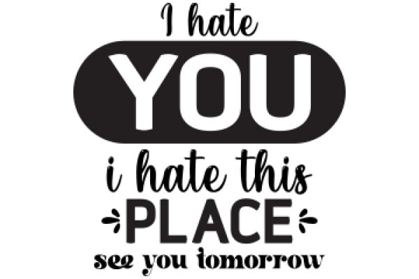 A Humorous Sign: 'I Hate You I Hate This Place See You Tomorrow'
