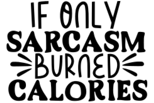 Sarcasm Burned Calories: A Humorous Take on the Power of Wit
