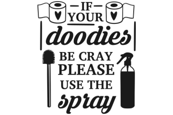 If You're Doodies, Be Cray Please Use the Spray