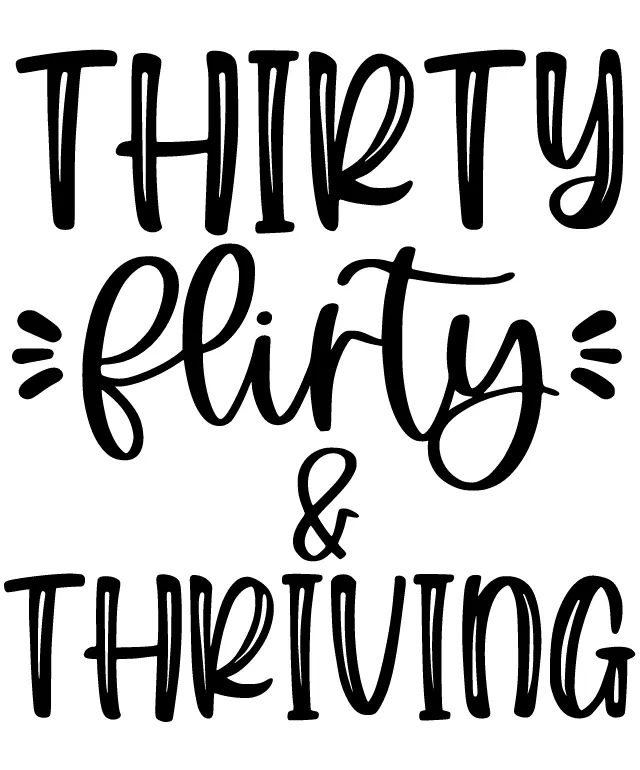 Thirty, Flirty, and Thriving: A Guide to Navigating Life's Challenges