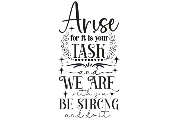 Empowerment Quote: Arise for Your Task and We Are with You, Be Strong and Do It