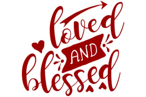 A Graphic Design of a Red and White Sign with the Phrase 'Loved and Blessed' in a Stylized Font, Accompanied by Red Hearts and a Red Arrow, Set Against a White Background.