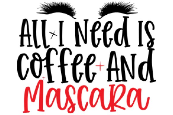 All I Need Is Coffee and Mascara: A Humorous Take on Everyday Life