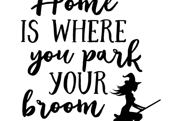 Home is Where You Park Your Broom
