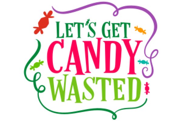 Let's Get Candy Wasted: A Playful Guide to Indulgence