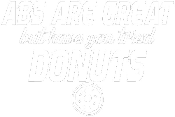 ABS ARE GREAT but have you tried DONUTS