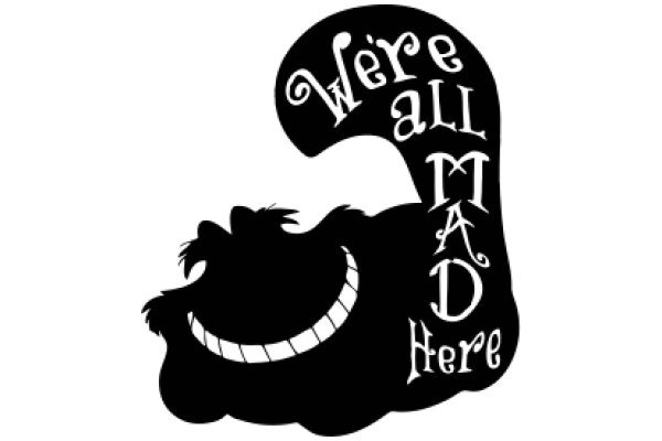 A Whimsical Illustration: A Smiling Cartoon Character with the Phrase 'We're All Mad Here' Written on It