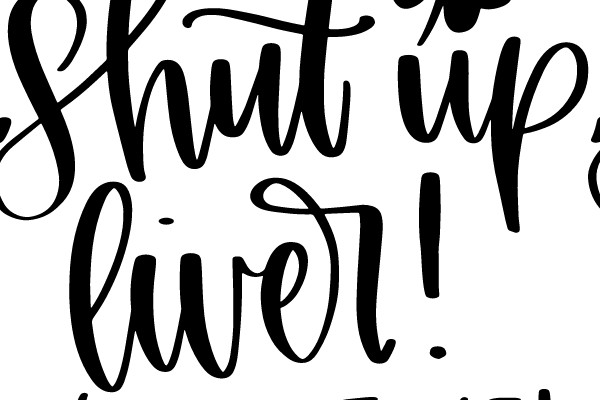 Shut Up, Liver! You're Fine!