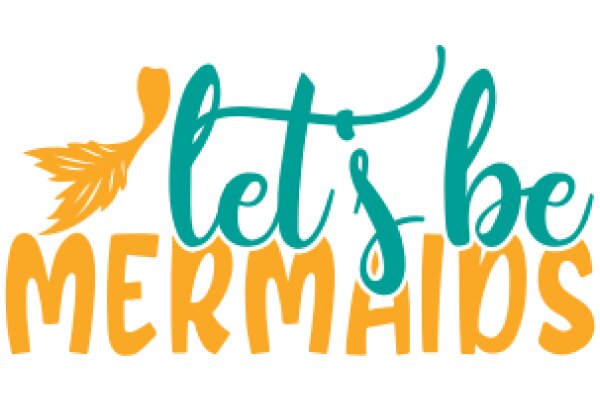 Let's Be Mermaids: A Guide to Embracing Your Inner Aquatic Creature
