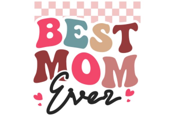 Best Mom Ever: A Heartwarming Tribute to Moms Everywhere
