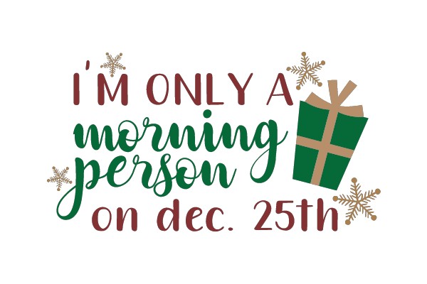 Morning Person on Dec. 25th