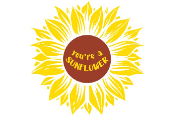 Sunflower with the Message 'You're a Sunflower' in the Center