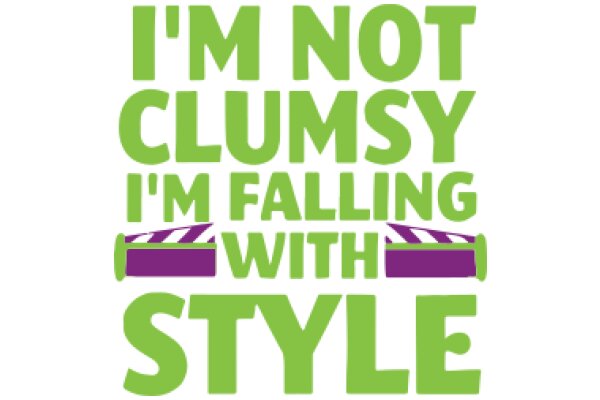 I'm Not Clumsy, I'm Falling with Style