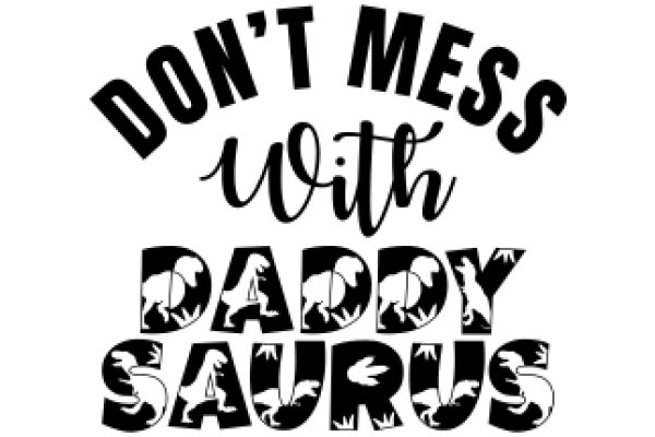 Don't Mess with Daddy Saurus