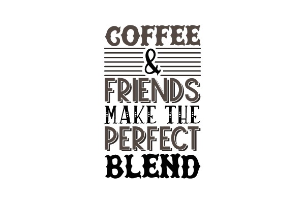 Coffee & Friends Make the Perfect Blend
