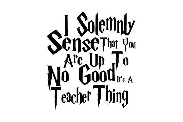 I Solemnly Swear That You Are Up To No Good - It's A Teacher Thing