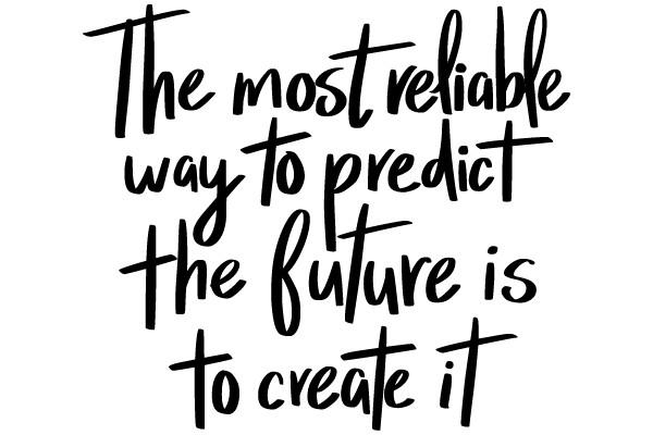 The most reliable way to predict the future is to create it