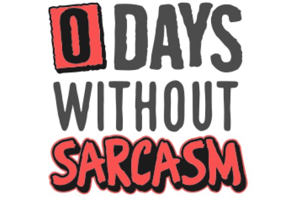 0 Days Without Sarcasm