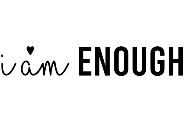 A Digital Artwork: The Interplay of 'Enough' and 'I Am' with a Heart Symbol