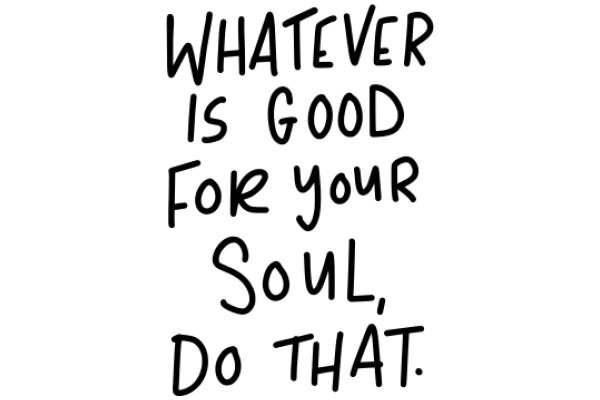 Inspirational Quote: 'Whatever is good for your soul, do that.'