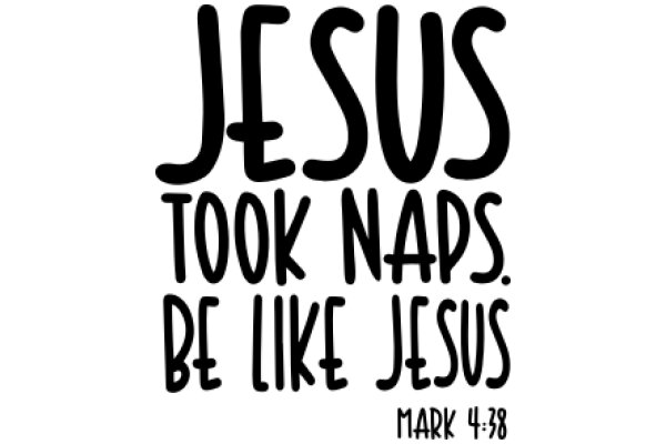 Jesus's Words of Wisdom: Be Like Jesus, Take Naps and Rest