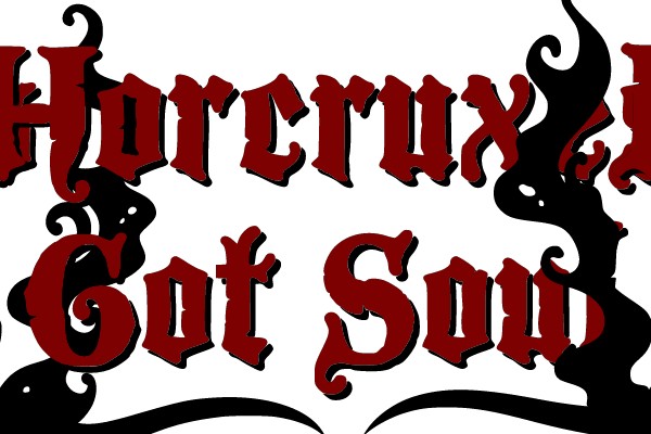 Horcruxes Got Soul